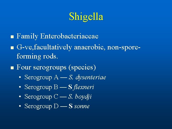Shigella n n n Family Enterobacteriaceae G-ve, facultatively anaerobic, non-sporeforming rods. Four serogroups (species)