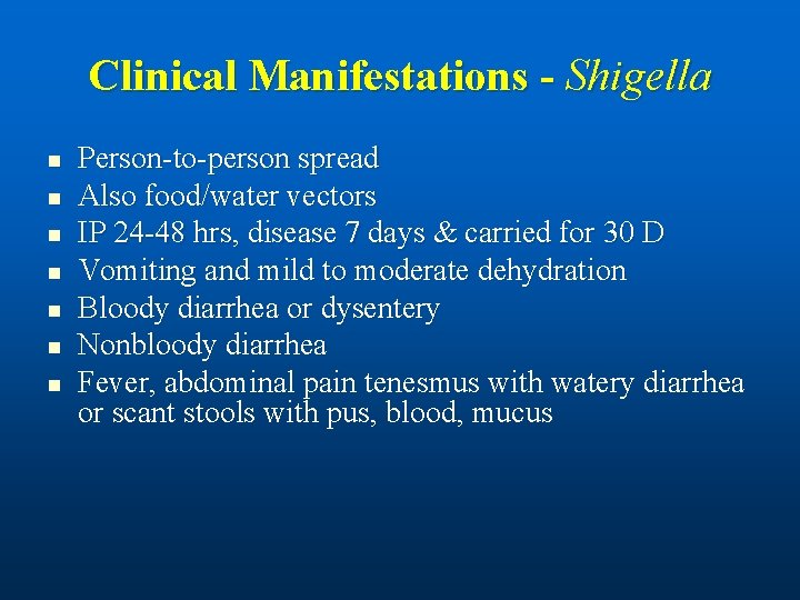 Clinical Manifestations - Shigella n n n n Person-to-person spread Also food/water vectors IP