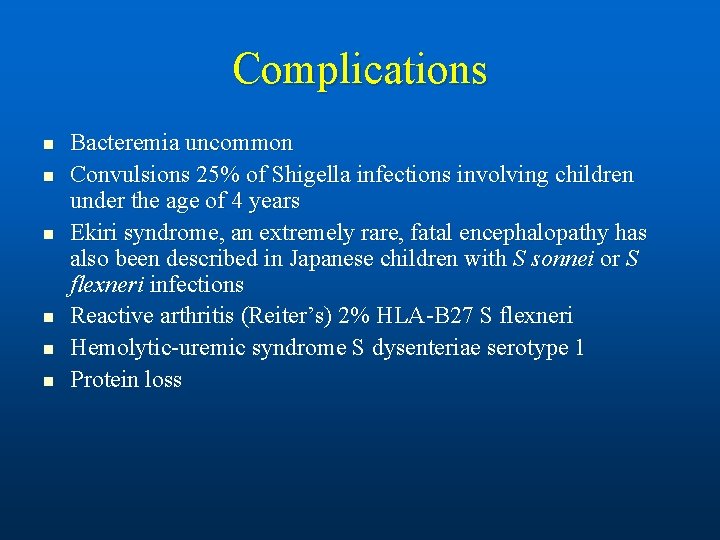 Complications n n n Bacteremia uncommon Convulsions 25% of Shigella infections involving children under