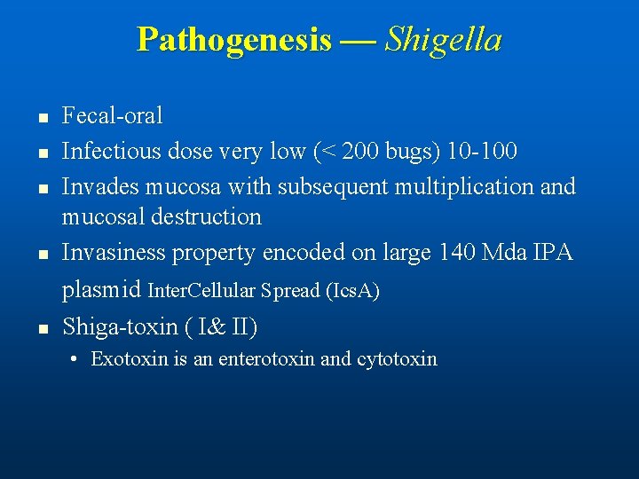 Pathogenesis — Shigella n n n Fecal-oral Infectious dose very low (< 200 bugs)