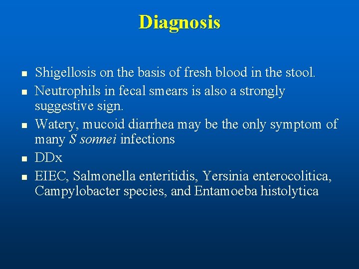 Diagnosis n n n Shigellosis on the basis of fresh blood in the stool.