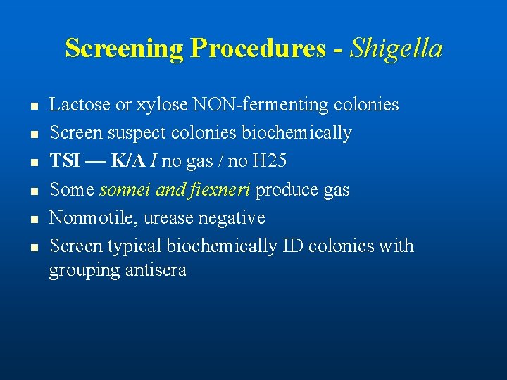 Screening Procedures - Shigella n n n Lactose or xylose NON-fermenting colonies Screen suspect