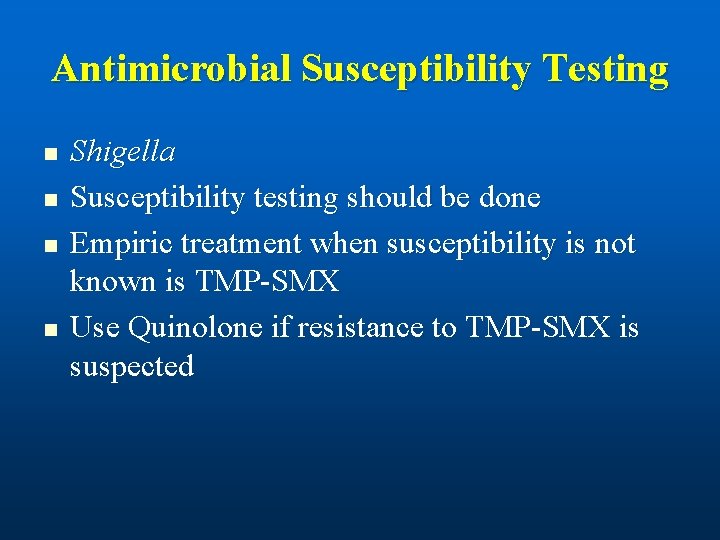 Antimicrobial Susceptibility Testing n n Shigella Susceptibility testing should be done Empiric treatment when