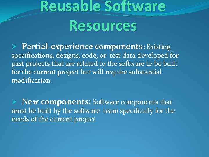 Reusable Software Resources Ø Partial-experience components: Existing specifications, designs, code, or test data developed