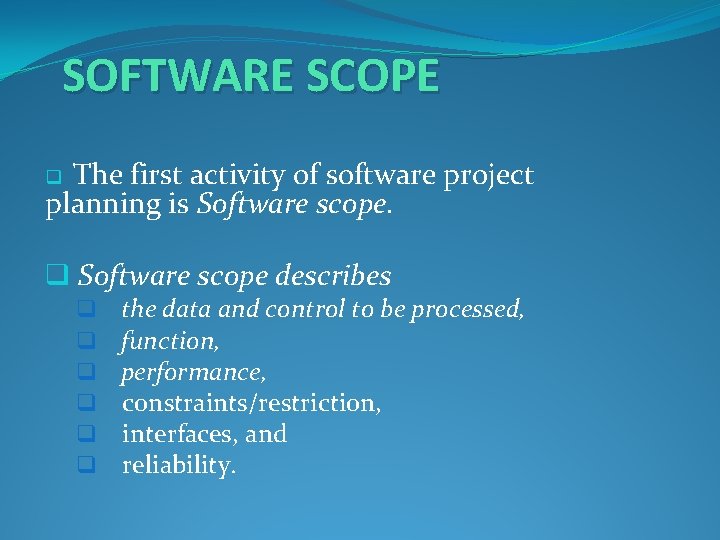 SOFTWARE SCOPE The first activity of software project planning is Software scope. q q