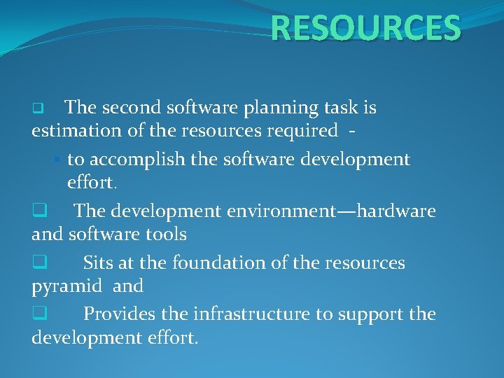RESOURCES The second software planning task is estimation of the resources required § to