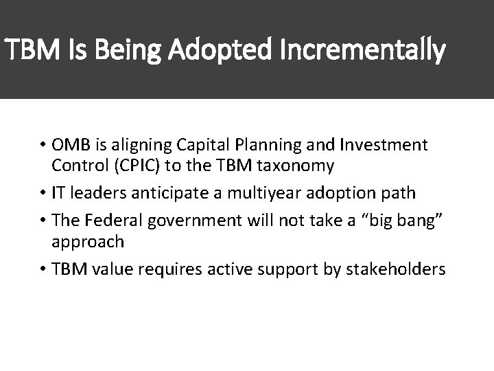TBM Is Being Adopted Incrementally • OMB is aligning Capital Planning and Investment Control