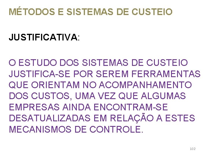 MÉTODOS E SISTEMAS DE CUSTEIO JUSTIFICATIVA: O ESTUDO DOS SISTEMAS DE CUSTEIO JUSTIFICA-SE POR