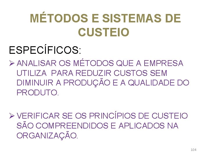  MÉTODOS E SISTEMAS DE CUSTEIO ESPECÍFICOS: Ø ANALISAR OS MÉTODOS QUE A EMPRESA