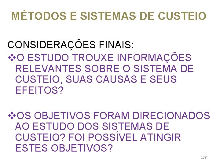 MÉTODOS E SISTEMAS DE CUSTEIO CONSIDERAÇÕES FINAIS: v. O ESTUDO TROUXE INFORMAÇÕES RELEVANTES SOBRE