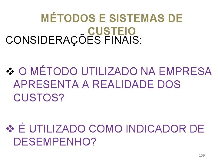 MÉTODOS E SISTEMAS DE CUSTEIO CONSIDERAÇÕES FINAIS: v O MÉTODO UTILIZADO NA EMPRESA APRESENTA