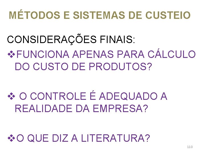 MÉTODOS E SISTEMAS DE CUSTEIO CONSIDERAÇÕES FINAIS: v. FUNCIONA APENAS PARA CÁLCULO DO CUSTO