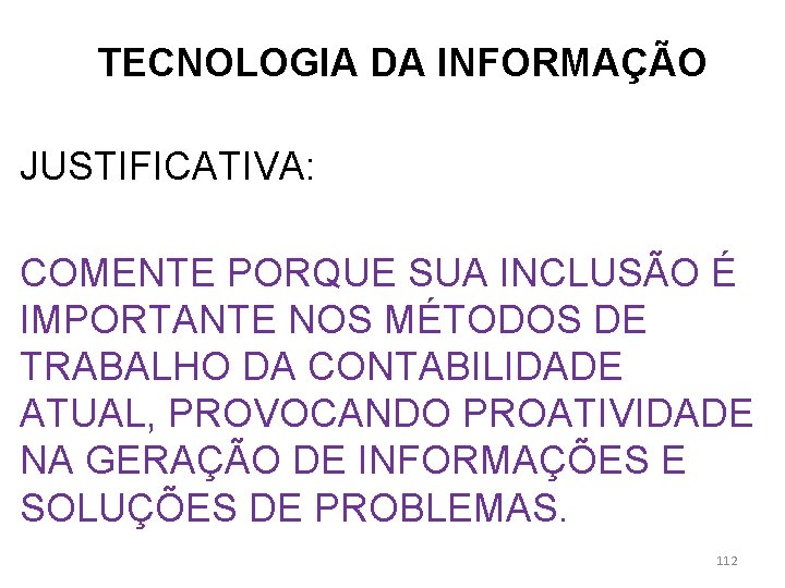 TECNOLOGIA DA INFORMAÇÃO JUSTIFICATIVA: COMENTE PORQUE SUA INCLUSÃO É IMPORTANTE NOS MÉTODOS DE TRABALHO