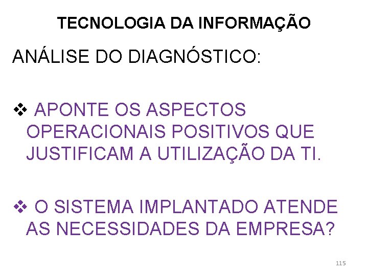 TECNOLOGIA DA INFORMAÇÃO ANÁLISE DO DIAGNÓSTICO: v APONTE OS ASPECTOS OPERACIONAIS POSITIVOS QUE JUSTIFICAM