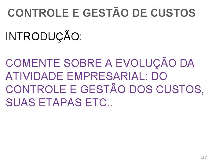 CONTROLE E GESTÃO DE CUSTOS INTRODUÇÃO: COMENTE SOBRE A EVOLUÇÃO DA ATIVIDADE EMPRESARIAL: DO