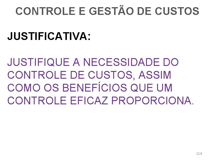 CONTROLE E GESTÃO DE CUSTOS JUSTIFICATIVA: JUSTIFIQUE A NECESSIDADE DO CONTROLE DE CUSTOS, ASSIM