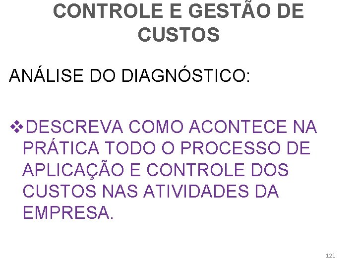 CONTROLE E GESTÃO DE CUSTOS ANÁLISE DO DIAGNÓSTICO: v. DESCREVA COMO ACONTECE NA PRÁTICA