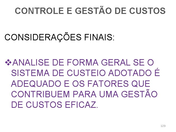 CONTROLE E GESTÃO DE CUSTOS CONSIDERAÇÕES FINAIS: v. ANALISE DE FORMA GERAL SE O