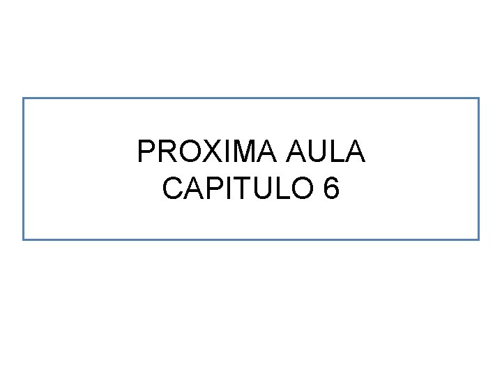 PROXIMA AULA CAPITULO 6 