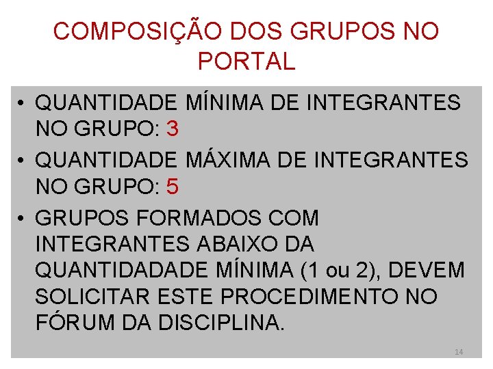 COMPOSIÇÃO DOS GRUPOS NO PORTAL • QUANTIDADE MÍNIMA DE INTEGRANTES NO GRUPO: 3 •