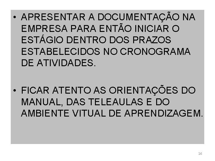  • APRESENTAR A DOCUMENTAÇÃO NA EMPRESA PARA ENTÃO INICIAR O ESTÁGIO DENTRO DOS