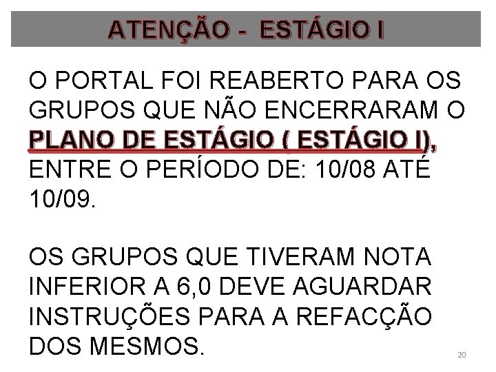 ATENÇÃO - ESTÁGIO I O PORTAL FOI REABERTO PARA OS GRUPOS QUE NÃO ENCERRARAM