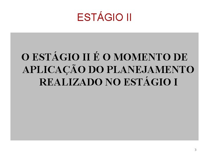 ESTÁGIO II O ESTÁGIO II É O MOMENTO DE APLICAÇÃO DO PLANEJAMENTO REALIZADO NO