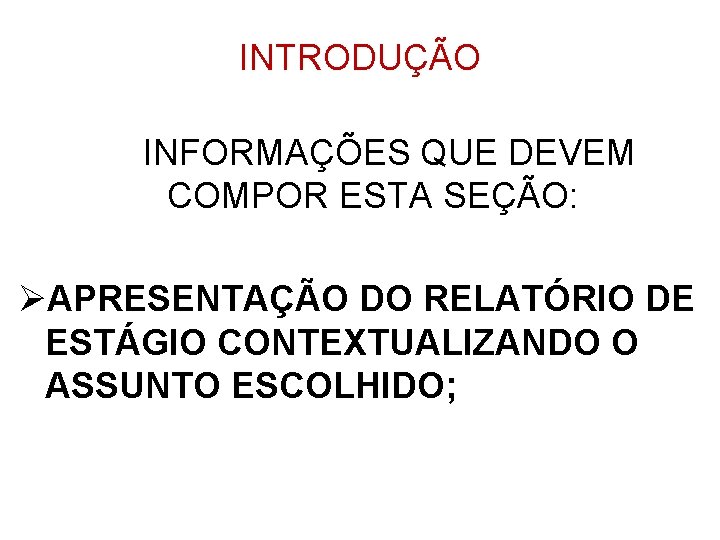 INTRODUÇÃO INFORMAÇÕES QUE DEVEM COMPOR ESTA SEÇÃO: ØAPRESENTAÇÃO DO RELATÓRIO DE ESTÁGIO CONTEXTUALIZANDO O