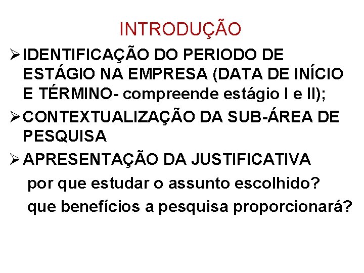 INTRODUÇÃO Ø IDENTIFICAÇÃO DO PERIODO DE ESTÁGIO NA EMPRESA (DATA DE INÍCIO E TÉRMINO-