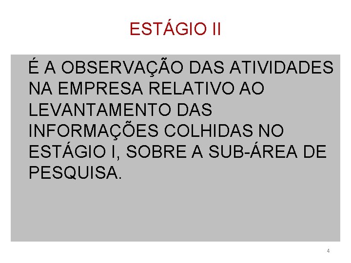 ESTÁGIO II É A OBSERVAÇÃO DAS ATIVIDADES NA EMPRESA RELATIVO AO LEVANTAMENTO DAS INFORMAÇÕES