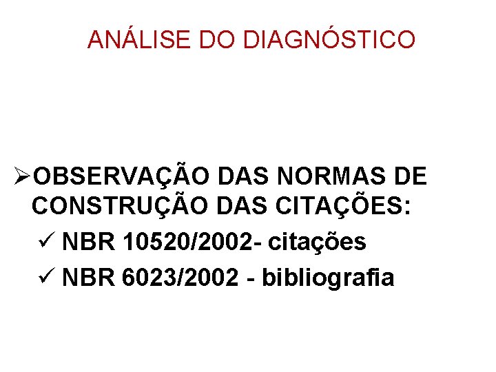 ANÁLISE DO DIAGNÓSTICO ØOBSERVAÇÃO DAS NORMAS DE CONSTRUÇÃO DAS CITAÇÕES: ü NBR 10520/2002 -