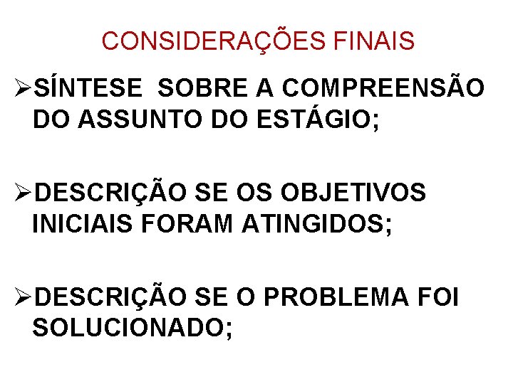 CONSIDERAÇÕES FINAIS ØSÍNTESE SOBRE A COMPREENSÃO DO ASSUNTO DO ESTÁGIO; ØDESCRIÇÃO SE OS OBJETIVOS