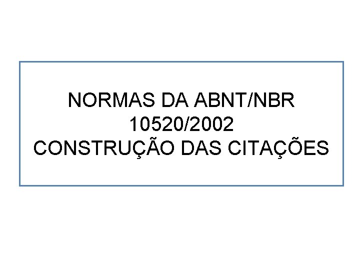 NORMAS DA ABNT/NBR 10520/2002 CONSTRUÇÃO DAS CITAÇÕES 