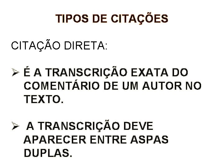 TIPOS DE CITAÇÕES CITAÇÃO DIRETA: Ø É A TRANSCRIÇÃO EXATA DO COMENTÁRIO DE UM