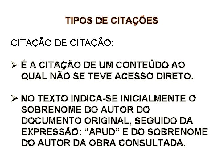 TIPOS DE CITAÇÕES CITAÇÃO DE CITAÇÃO: Ø É A CITAÇÃO DE UM CONTEÚDO AO