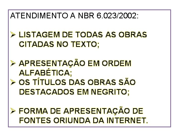 ATENDIMENTO A NBR 6. 023/2002: Ø LISTAGEM DE TODAS AS OBRAS CITADAS NO TEXTO;