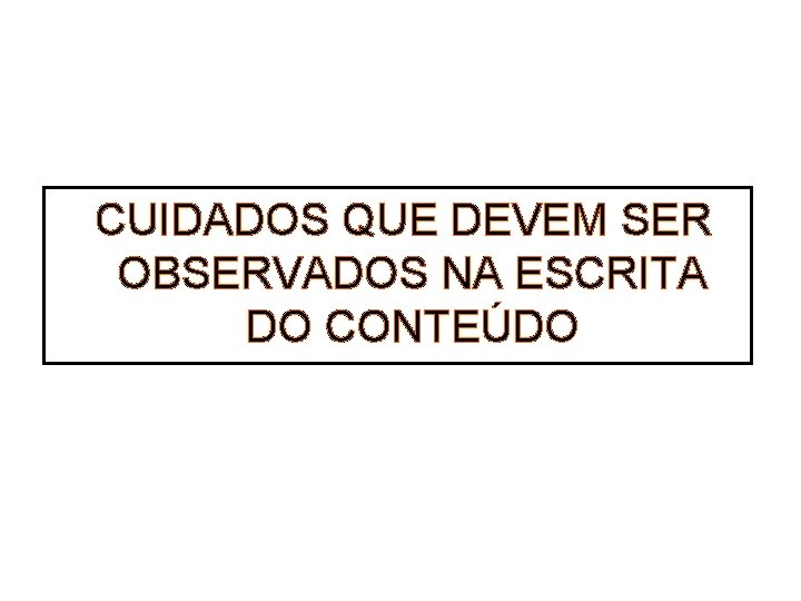  CUIDADOS QUE DEVEM SER OBSERVADOS NA ESCRITA DO CONTEÚDO 