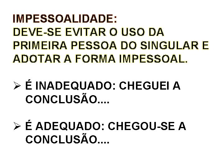 IMPESSOALIDADE: DEVE-SE EVITAR O USO DA PRIMEIRA PESSOA DO SINGULAR E ADOTAR A FORMA