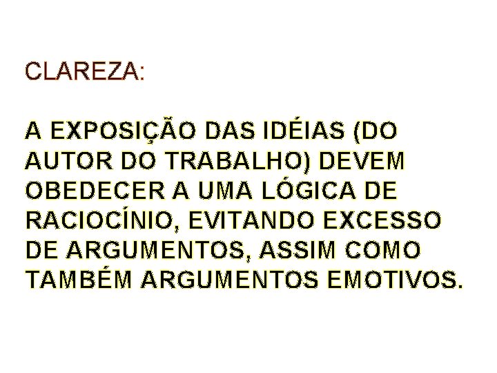 CLAREZA: A EXPOSIÇÃO DAS IDÉIAS (DO AUTOR DO TRABALHO) DEVEM OBEDECER A UMA LÓGICA