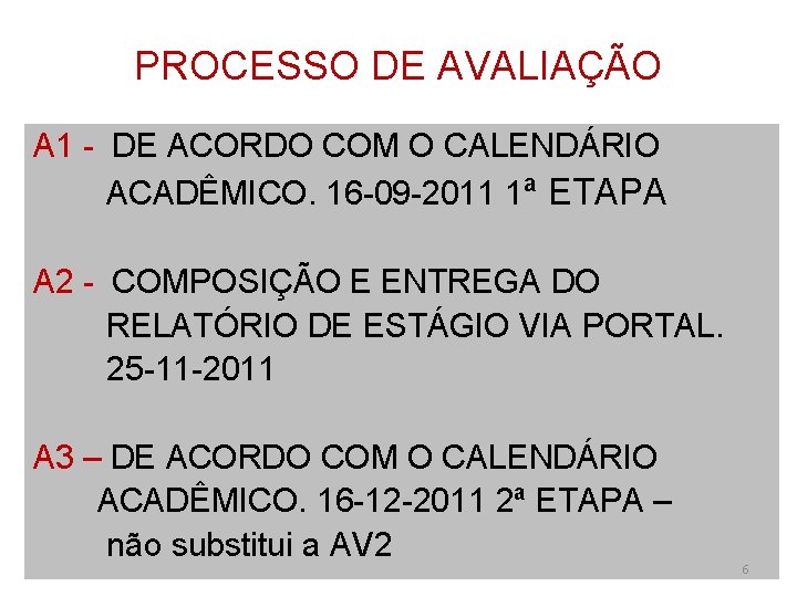 PROCESSO DE AVALIAÇÃO A 1 - DE ACORDO COM O CALENDÁRIO ACADÊMICO. 16 -09