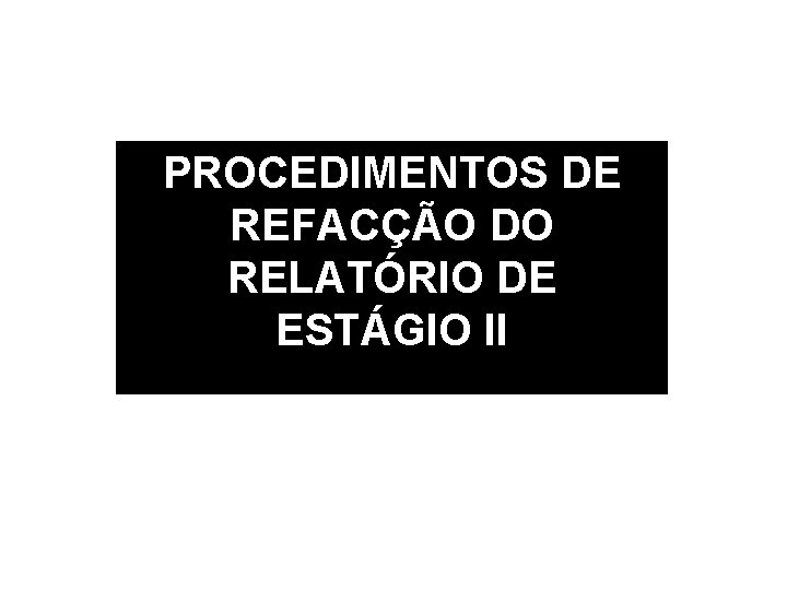 PROCEDIMENTOS DE REFACÇÃO DO RELATÓRIO DE ESTÁGIO II 