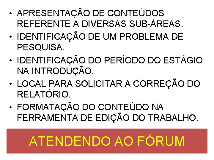  • APRESENTAÇÃO DE CONTEÚDOS REFERENTE A DIVERSAS SUB-ÁREAS. • IDENTIFICAÇÃO DE UM PROBLEMA