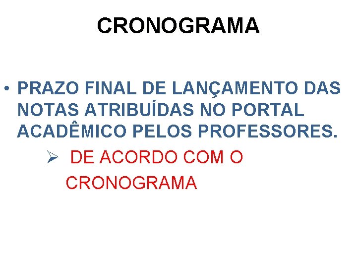 CRONOGRAMA • PRAZO FINAL DE LANÇAMENTO DAS NOTAS ATRIBUÍDAS NO PORTAL ACADÊMICO PELOS PROFESSORES.