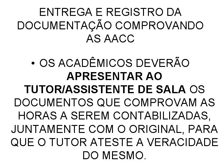 ENTREGA E REGISTRO DA DOCUMENTAÇÃO COMPROVANDO AS AACC • OS ACADÊMICOS DEVERÃO APRESENTAR AO