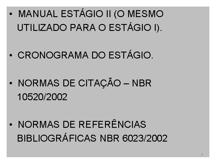  • MANUAL ESTÁGIO II (O MESMO UTILIZADO PARA O ESTÁGIO I). • CRONOGRAMA