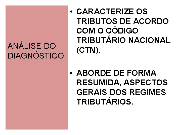 ANÁLISE DO DIAGNÓSTICO • CARACTERIZE OS TRIBUTOS DE ACORDO COM O CÓDIGO TRIBUTÁRIO NACIONAL