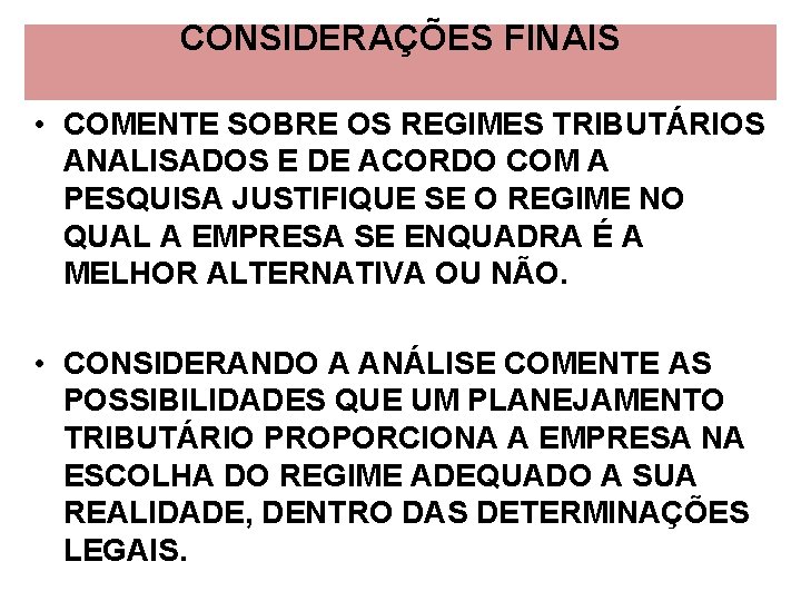 CONSIDERAÇÕES FINAIS • COMENTE SOBRE OS REGIMES TRIBUTÁRIOS ANALISADOS E DE ACORDO COM A