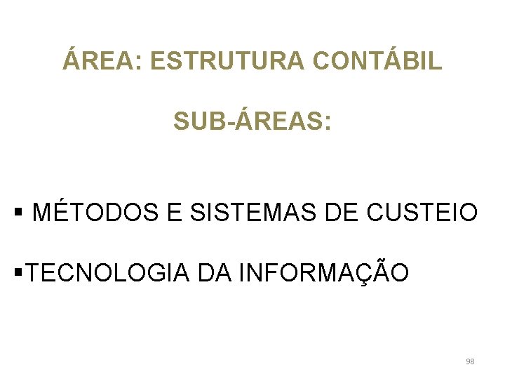  ÁREA: ESTRUTURA CONTÁBIL SUB-ÁREAS: § MÉTODOS E SISTEMAS DE CUSTEIO §TECNOLOGIA DA INFORMAÇÃO