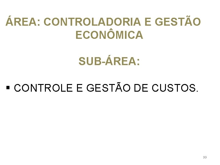 ÁREA: CONTROLADORIA E GESTÃO ECONÔMICA SUB-ÁREA: § CONTROLE E GESTÃO DE CUSTOS. 99 