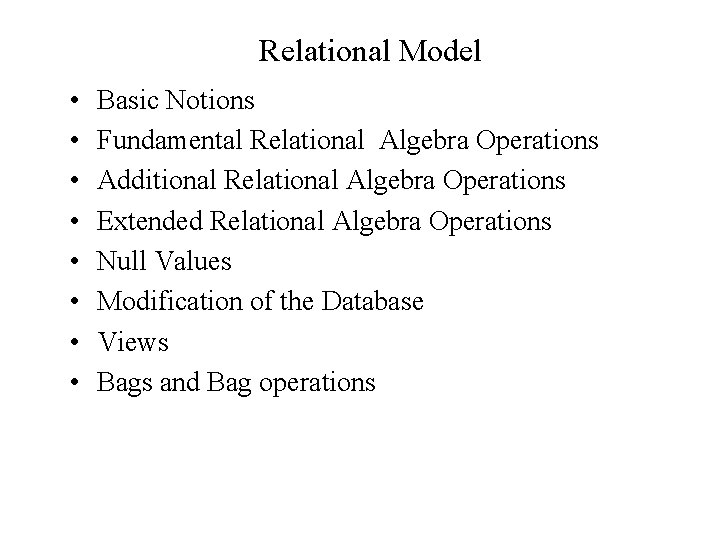 Relational Model • • Basic Notions Fundamental Relational Algebra Operations Additional Relational Algebra Operations